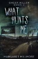 What Hunts Me - Margaret Millmore - cover