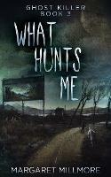 What Hunts Me - Margaret Millmore - cover