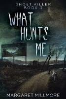 What Hunts Me - Margaret Millmore - cover