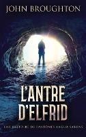 L'Antre D'Elfrid - Une Histoire De Fantômes Anglo-Saxons - John Broughton - cover