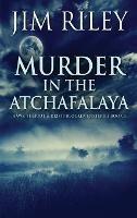 Murder in the Atchafalaya - Jim Riley - cover
