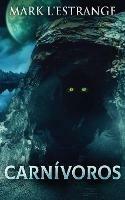 Carnivoros: Una Novela De Terror - Mark L'Estrange - cover