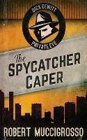 The Spycatcher Caper - Robert Muccigrosso - cover