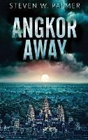 Angkor Away - Steven W Palmer - cover