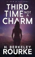 Third Time, Not A Charm - H Berkeley Rourke - cover