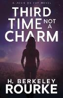 Third Time, Not A Charm - H Berkeley Rourke - cover