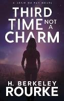 Third Time, Not A Charm - H Berkeley Rourke - cover