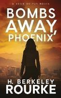 Bombs Away, Phoenix - H Berkeley Rourke - cover