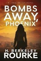 Bombs Away, Phoenix - H Berkeley Rourke - cover