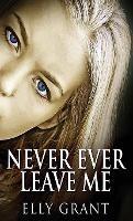 Never Ever Leave Me - Elly Grant - cover