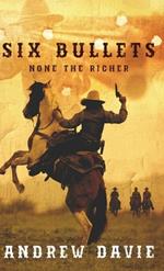 Six Bullets: None The Richer