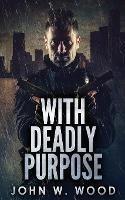 With Deadly Purpose - John W Wood - cover