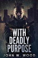 With Deadly Purpose - John W Wood - cover