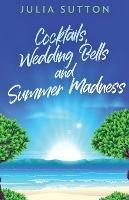 Cocktails, Wedding Bells and Summer Madness - Julia Sutton - cover