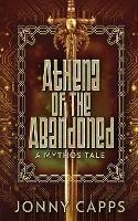 Athena - Of The Abandoned: A Mythos Tale - Jonny Capps - cover