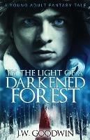 By The Light of a Darkened Forest - J W Goodwin - cover