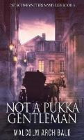 Not a Pukka Gentleman - Malcolm Archibald - cover