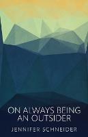 On Always Being An Outsider - Jennifer Schneider - cover
