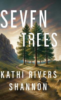 Seven Trees - Kathi Rivers Shannon - cover