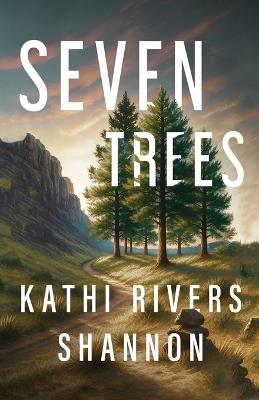 Seven Trees - Kathi Rivers Shannon - cover
