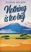 Nothing Is Too Big - Susan Knapp - cover