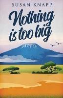 Nothing Is Too Big - Susan Knapp - cover