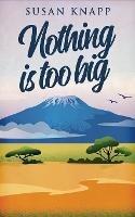 Nothing Is Too Big - Susan Knapp - cover