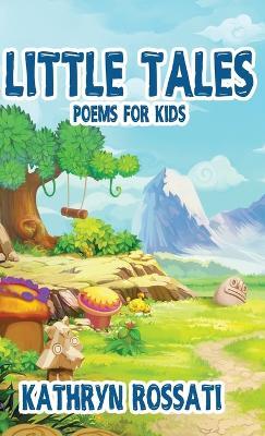 Little Tales: Poems for Kids - Kathryn Rossati - cover