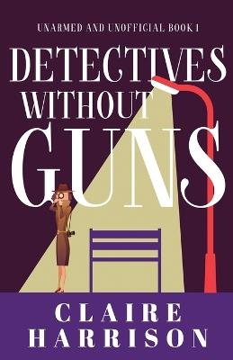 Detectives without Guns - Claire Harrison - cover