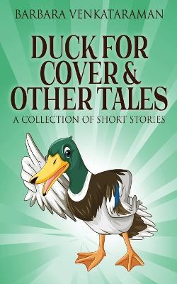 Duck For Cover & Other Tales: A Collection Of Short Stories - Barbara Venkataraman - cover