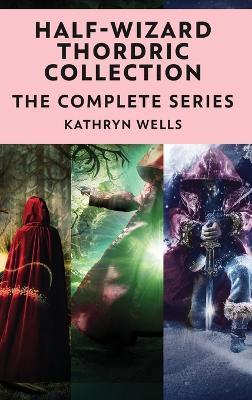 Half-Wizard Thordric Collection: The Complete Series - Kathryn Wells - cover