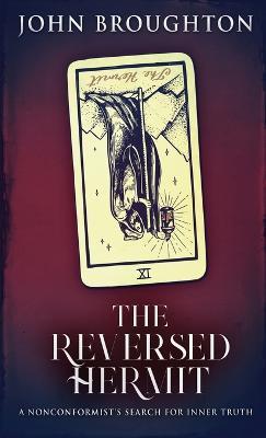 The Reversed Hermit: A Nonconformist's Search For Inner Truth - John Broughton - cover