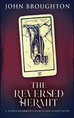 The Reversed Hermit: A Nonconformist's Search For Inner Truth - John Broughton - cover