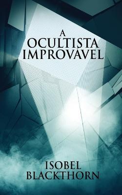 A Ocultista Improvavel - Isobel Blackthorn - cover