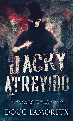 Jacky Atrevido: Os Assassinatos de Whitechapel Como Contados por Jack o Estripador - Doug Lamoreux - cover