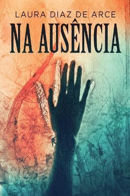 Na Ausencia - Laura Diaz de Arce - cover