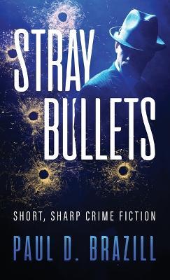 Stray Bullets: Short, Sharp Crime Fiction - Paul D Brazill - cover