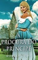A Procura do Principe - Morgan Utley - cover