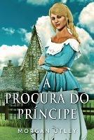A Procura do Principe - Morgan Utley - cover