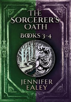 The Sorcerer's Oath - Books 3-4 - Jennifer Ealey - cover