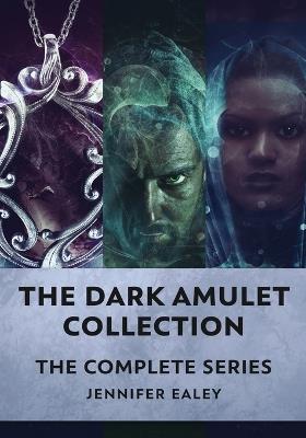 The Dark Amulet Collection: The Complete Series - Jennifer Ealey - cover