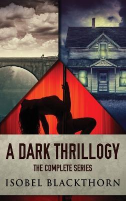 A Dark Thrillogy: The Complete Series - Isobel Blackthorn - cover