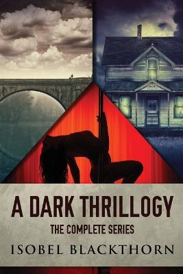 A Dark Thrillogy: The Complete Series - Isobel Blackthorn - cover