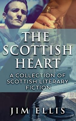 The Scottish Heart: A Collection Of Scottish Literary Fiction - Jim Ellis - cover