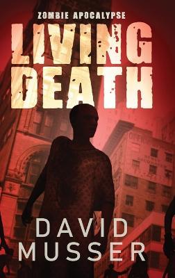 Living Death - Zombie Apocalypse - David Musser - cover
