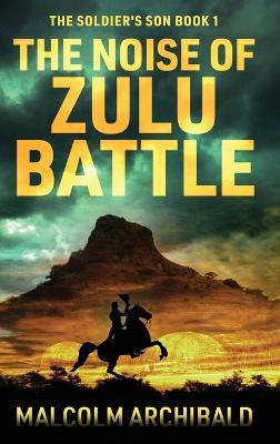 The Noise of Zulu Battle - Malcolm Archibald - cover