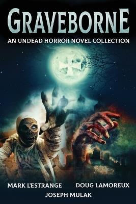 Graveborne: An Undead Horror Novel Collection - Mark L'Estrange,Doug Lamoreux,Joseph Mulak - cover