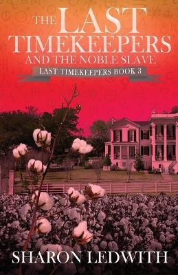 The Last Timekeepers and the Noble Slave - Sharon Ledwith - cover