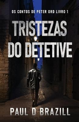 Tristezas do Detetive - Paul D Brazill - cover