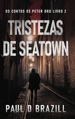 Tristezas de Seatown - Paul D Brazill - cover